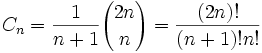 C_n = \frac{1}{n+1}{2n \choose n} = \frac{(2n)!}{(n+1)!n!}